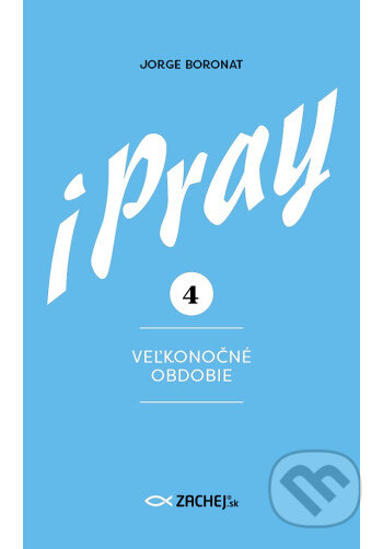 Kniha: iPray 4: Veľkonočné obdobie (Jorge Boronat). Zachej, 2026 Kniha: iPray 4: Veľkonočné obdobie (Jorge Boronat). Zachej, 2026