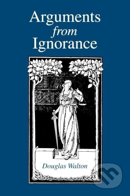 Kniha: Arguments from Ignorance (Douglas Walton). , 1995 Kniha: Arguments from Ignorance (Douglas Walton). , 1995