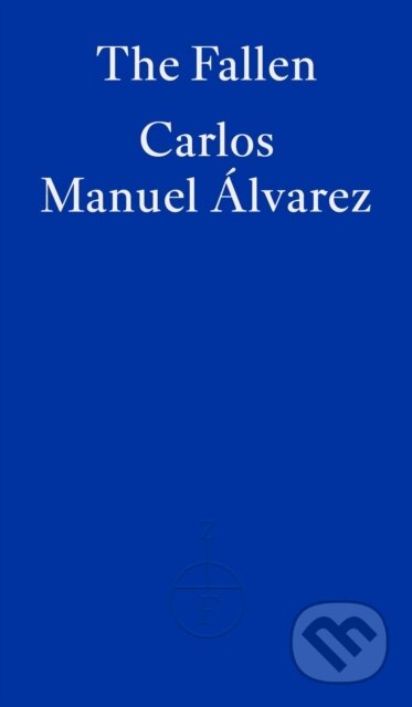 Kniha: The Fallen (Carlos Manuel Alvarez). Fitzcarraldo Editions, 2022 Kniha: The Fallen (Carlos Manuel Alvarez). Fitzcarraldo Editions, 2022