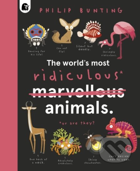Kniha: The World's Most Ridiculous Animals (Philip Bunting). Happy Yak, 2022 Kniha: The World's Most Ridiculous Animals (Philip Bunting). Happy Yak, 2022