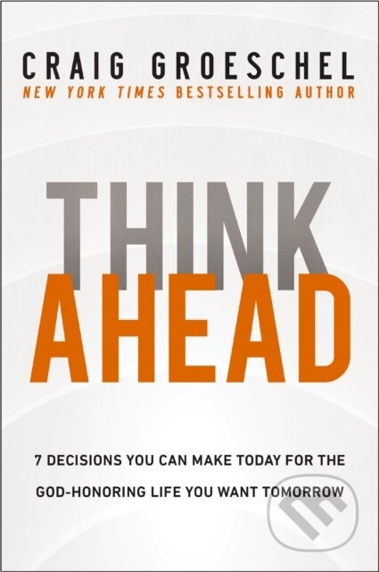 Kniha: Think Ahead (Groeschel Craig). Zondervan, 2024 Kniha: Think Ahead (Groeschel Craig). Zondervan, 2024