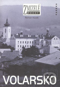 Kniha: Zmizelé Čechy-Volarsko (Roman Kozák). Paseka, 2006 Kniha: Zmizelé Čechy-Volarsko (Roman Kozák). Paseka, 2006