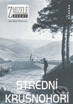 Kniha: Zmizelé Čechy-Střední Krušnohoří (Jaroslav Pachner). Paseka, 2008 Kniha: Zmizelé Čechy-Střední Krušnohoří (Jaroslav Pachner). Paseka, 2008