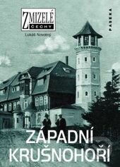 Kniha: Zmizelé Čechy-Západní Krušnohoří (Lukáš Novotný). Paseka, 2009 Kniha: Zmizelé Čechy-Západní Krušnohoří (Lukáš Novotný). Paseka, 2009