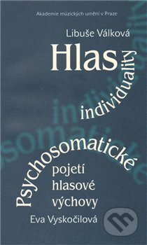 Kniha: Hlas individuality. Psychosomatické pojetí hlasové výchovy (Libuše Válková). , 2005 Kniha: Hlas individuality. Psychosomatické pojetí hlasové výchovy (Libuše Válková). , 2005