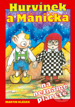 Kniha: Hurvínek a Mánička na neznámé planetě (Martin Klásek a Miloš Kirschner ml.). , 2005 Kniha: Hurvínek a Mánička na neznámé planetě (Martin Klásek a Miloš Kirschner ml.). , 2005