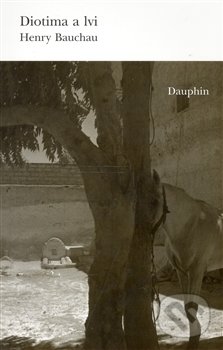 Kniha: Diotima a lvi (Henry Bauchau). Dauphin, 2007 Kniha: Diotima a lvi (Henry Bauchau). Dauphin, 2007