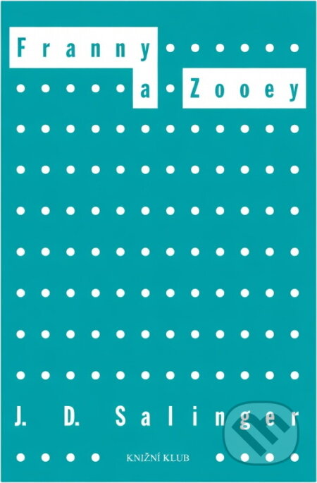 Kniha: Franny a Zooey (J. D. Salinger). Knižní klub, 2006 Kniha: Franny a Zooey (J. D. Salinger). Knižní klub, 2006