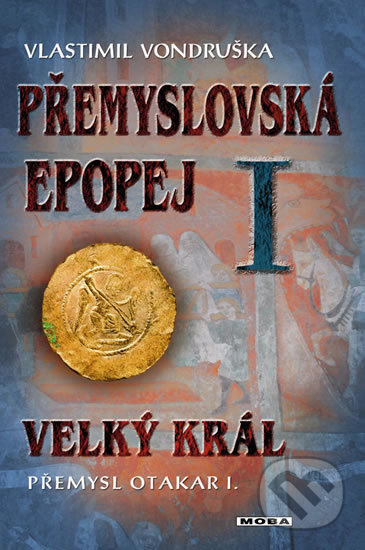 Kniha: Přemyslovská epopej I. (Vlastimil Vondruška). Moba, 2018 Kniha: Přemyslovská epopej I. (Vlastimil Vondruška). Moba, 2018