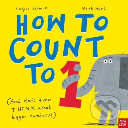 Kniha: How to Count to ONE (Caspar Salmon). Nosy Crow, 2025 Kniha: How to Count to ONE (Caspar Salmon). Nosy Crow, 2025