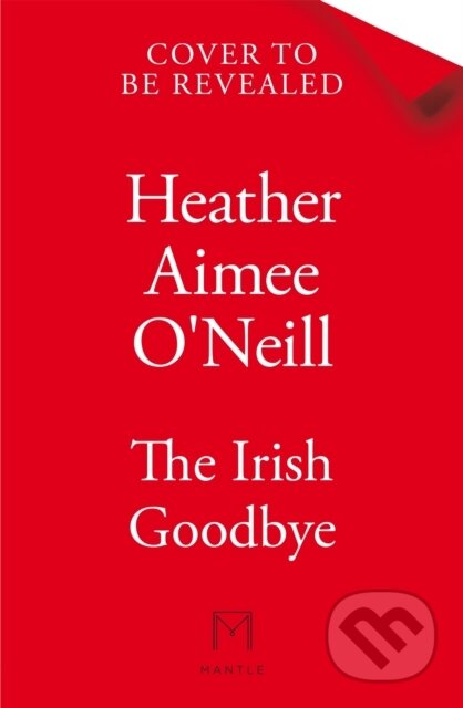 Kniha: The Irish Goodbye (Heather Aimee O'Neill). Pan Books, 2026 Kniha: The Irish Goodbye (Heather Aimee O'Neill). Pan Books, 2026
