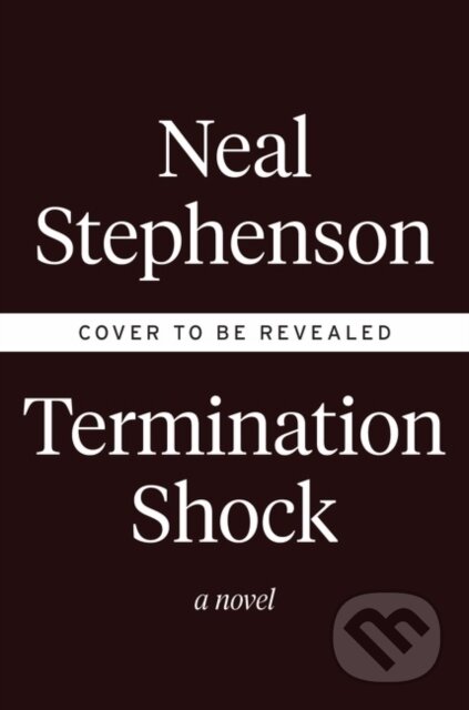 Kniha: Termination Shock (Neal Stephenson). William Morrow, 2021 Kniha: Termination Shock (Neal Stephenson). William Morrow, 2021