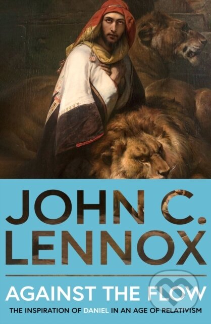 Kniha: Against the Flow (John C. Lennox). SPCK Publishing, 2024 Kniha: Against the Flow (John C. Lennox). SPCK Publishing, 2024