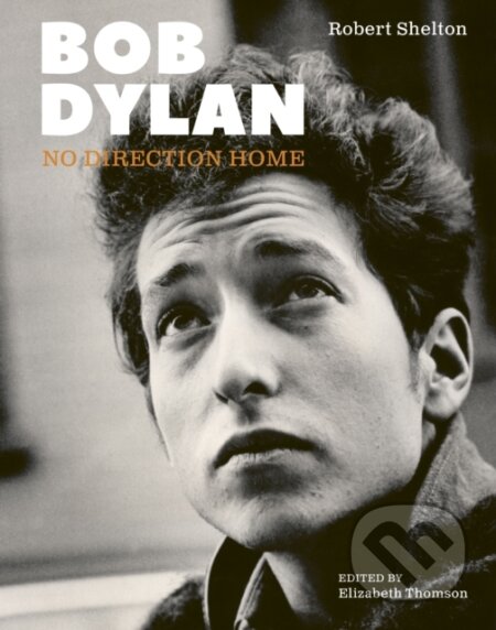 Kniha: Bob Dylan (Robert Shelton a Elizabeth Thomson). , 2024 Kniha: Bob Dylan (Robert Shelton a Elizabeth Thomson). , 2024