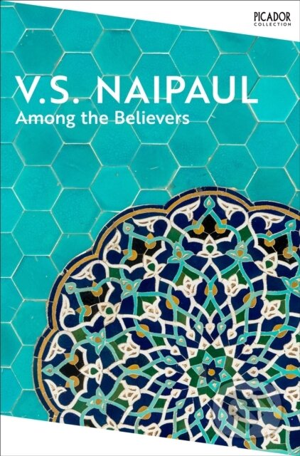 Kniha: Among the Believers (V.S. Naipaul). Picador, 2025 Kniha: Among the Believers (V.S. Naipaul). Picador, 2025