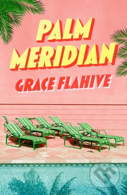 Kniha: Palm Meridian (Grace Flahive). Renegade, 2025 Kniha: Palm Meridian (Grace Flahive). Renegade, 2025