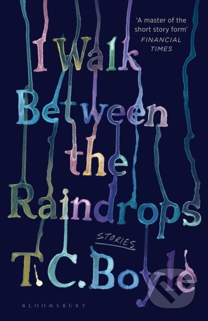 Kniha: I Walk Between the Raindrops (T. C. Boyle). Bloomsbury, 2023 Kniha: I Walk Between the Raindrops (T. C. Boyle). Bloomsbury, 2023