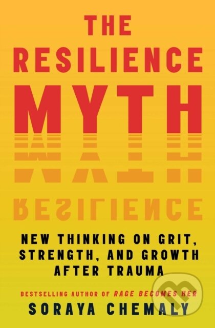 Kniha: The Resilience Myth (Soraya Chemaly). Atria Books, 2025 Kniha: The Resilience Myth (Soraya Chemaly). Atria Books, 2025