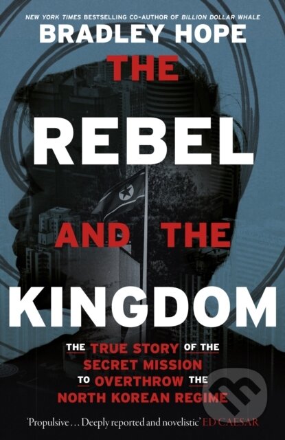 Kniha: The Rebel and the Kingdom (Bradley Hope). John Murray, 2022 Kniha: The Rebel and the Kingdom (Bradley Hope). John Murray, 2022