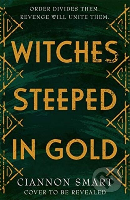 Kniha: Witches Steeped in Gold (Ciannon Smart). Hot Key, 2021 Kniha: Witches Steeped in Gold (Ciannon Smart). Hot Key, 2021