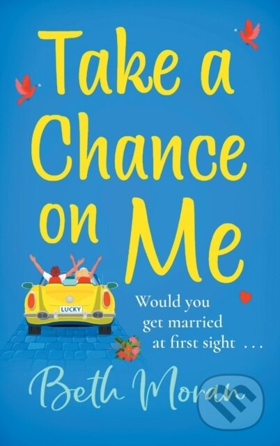 Kniha: Take a Chance on Me (Beth Moran). Boldwood Books, 2021 Kniha: Take a Chance on Me (Beth Moran). Boldwood Books, 2021