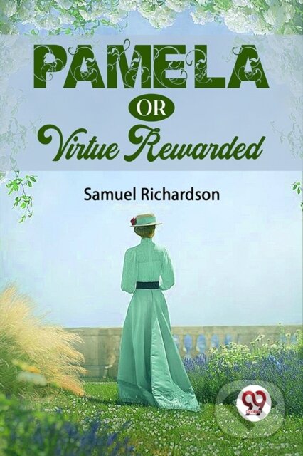 Kniha: Pamela Or Virtue Rewarded (Samuel Richardson). , 2023 Kniha: Pamela Or Virtue Rewarded (Samuel Richardson). , 2023