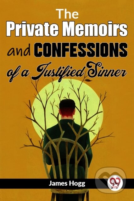 Kniha: The Private Memoirs and Confessions of a Justified Sinner (James Hogg). Double 9 Books LLP, 2023 Kniha: The Private Memoirs and Confessions of a Justified Sinner (James Hogg). Double 9 Books LLP, 2023
