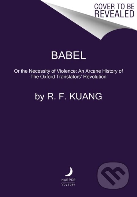 Kniha: Babel (R. F. Kuang). HarperCollins, 2022 Kniha: Babel (R. F. Kuang). HarperCollins, 2022