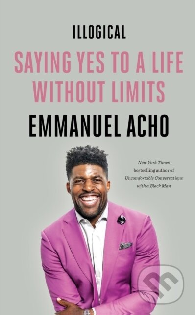 Kniha: Illogical (Emmanuel Acho). Flatiron Books, 2023 Kniha: Illogical (Emmanuel Acho). Flatiron Books, 2023