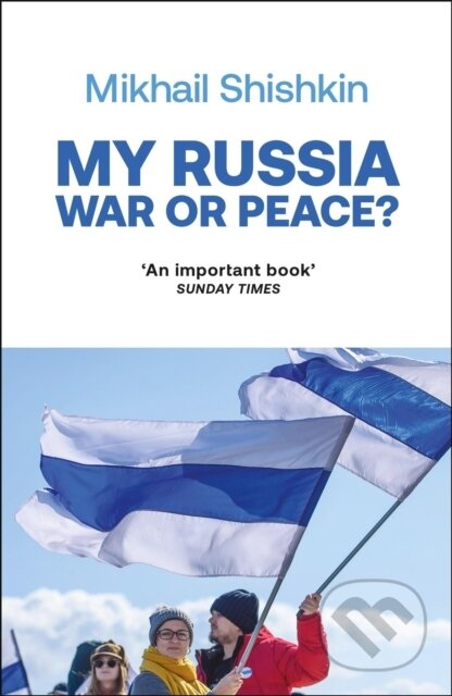 Kniha: My Russia: War or Peace? (Mikhail Shishkin). Riverrun, 2024 Kniha: My Russia: War or Peace? (Mikhail Shishkin). Riverrun, 2024