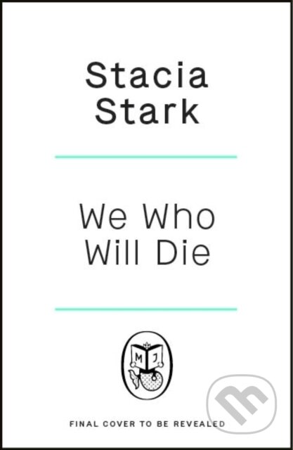 Kniha: We Who Will Die (Stacia Stark). Michael Joseph, 2025 Kniha: We Who Will Die (Stacia Stark). Michael Joseph, 2025
