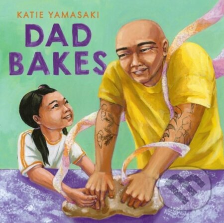 Kniha: Dad Bakes (Katie Yamasaki). WW Norton & Co, 2025 Kniha: Dad Bakes (Katie Yamasaki). WW Norton & Co, 2025