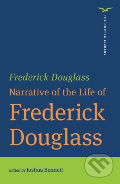 Kniha: Narrative of the Life of Frederick Douglass (Frederick Douglass a Joshua Bennett). WW Norton & Co, 2023 Kniha: Narrative of the Life of Frederick Douglass (Frederick Douglass a Joshua Bennett). WW Norton & Co, 2023