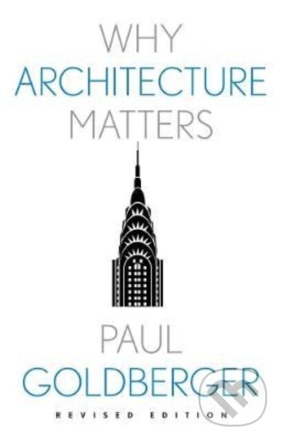 Kniha: Why Architecture Matters (Paul Goldberger). Yale University Press, 2023 Kniha: Why Architecture Matters (Paul Goldberger). Yale University Press, 2023