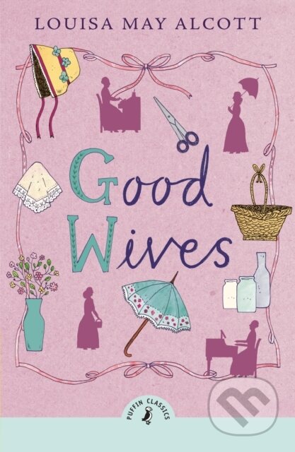 Kniha: Good Wives (Alcott Louisa May). Puffin Books, 2024 Kniha: Good Wives (Alcott Louisa May). Puffin Books, 2024