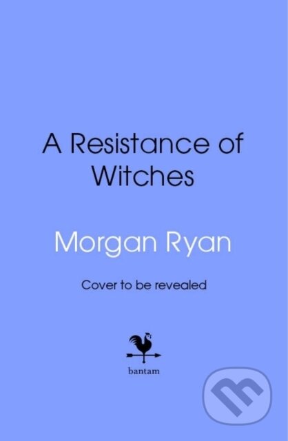 Kniha: A Resistance of Witches (Morgan Ryan). Bantam Books, 2025 Kniha: A Resistance of Witches (Morgan Ryan). Bantam Books, 2025