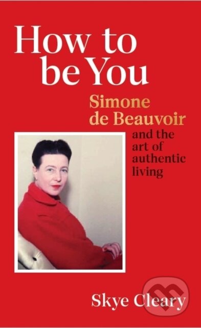 Kniha: How to Be You (Skye Cleary). Ebury Publishing, 2022 Kniha: How to Be You (Skye Cleary). Ebury Publishing, 2022