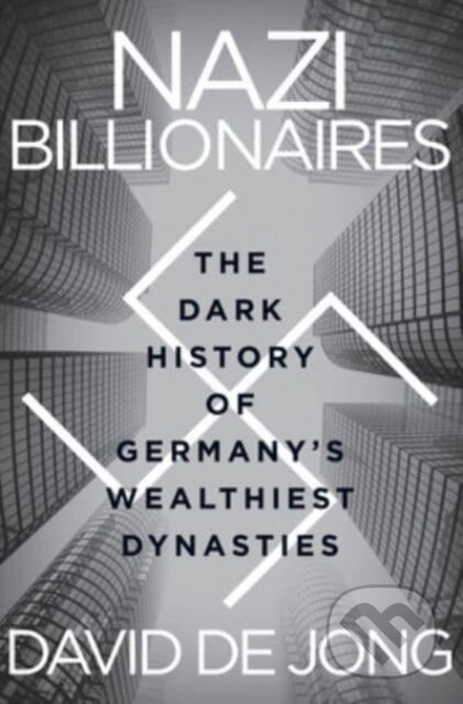Kniha: Nazi Billionaires (David De Jong). Mariner Books, 2023 Kniha: Nazi Billionaires (David De Jong). Mariner Books, 2023