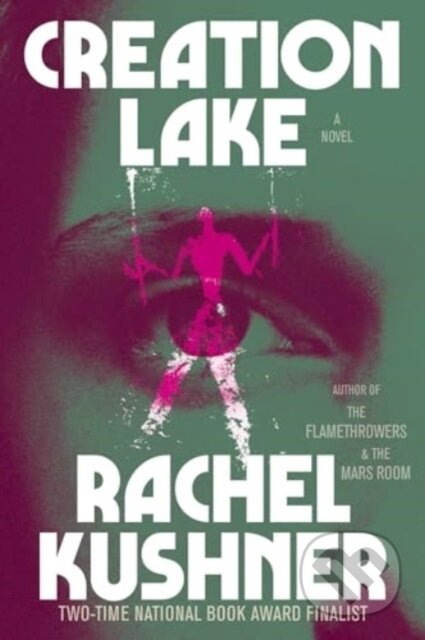 Kniha: Creation Lake (Rachel Kushner). Scribner, 2024 Kniha: Creation Lake (Rachel Kushner). Scribner, 2024