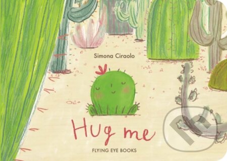 Kniha: Hug Me (Simona Ciraolo). Flying Eye Books, 2024 Kniha: Hug Me (Simona Ciraolo). Flying Eye Books, 2024