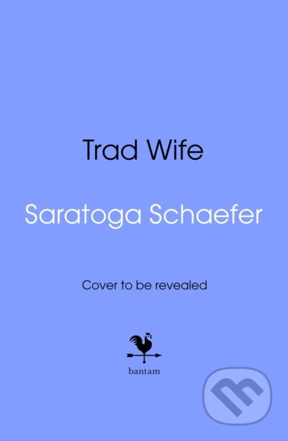 Kniha: Trad Wife (Saratoga Schaefer). Bantam Books, 2026 Kniha: Trad Wife (Saratoga Schaefer). Bantam Books, 2026