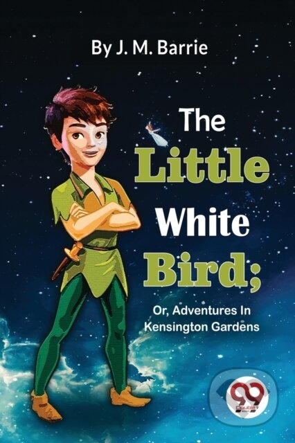 Kniha: The Little White Bird (J. M. Barrie). Double 9 Books LLP, 2023 Kniha: The Little White Bird (J. M. Barrie). Double 9 Books LLP, 2023