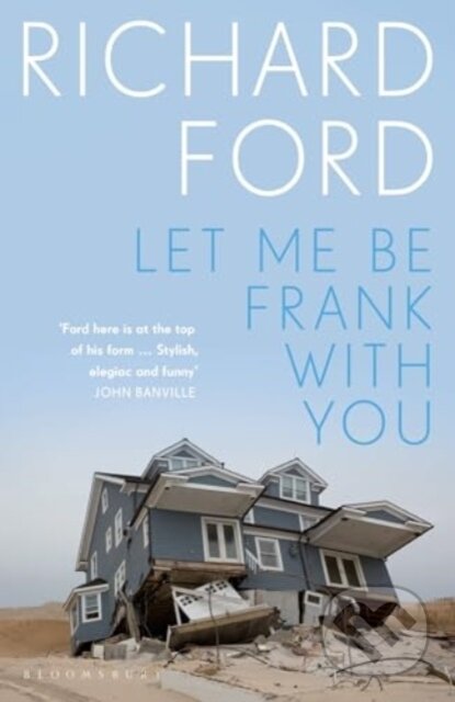Kniha: Let Me Be Frank With You (Richard Ford). Bloomsbury, 2024 Kniha: Let Me Be Frank With You (Richard Ford). Bloomsbury, 2024