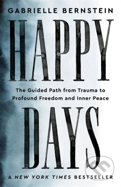 Kniha: Happy Days (Gabrielle Bernstein). Hay House, 2024 Kniha: Happy Days (Gabrielle Bernstein). Hay House, 2024