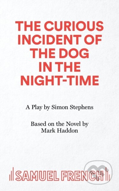 Kniha: The Curious Incident of the Dog in the Night-Time (Simon Stephens). Samuel French, 2022 Kniha: The Curious Incident of the Dog in the Night-Time (Simon Stephens). Samuel French, 2022