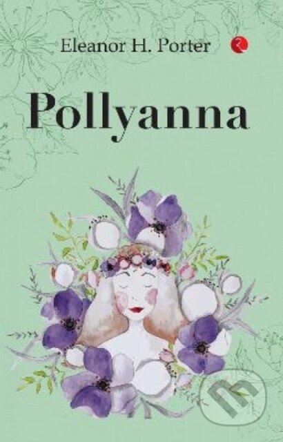 Kniha: Pollyanna (Eleanor H. Porter). , 2023 Kniha: Pollyanna (Eleanor H. Porter). , 2023