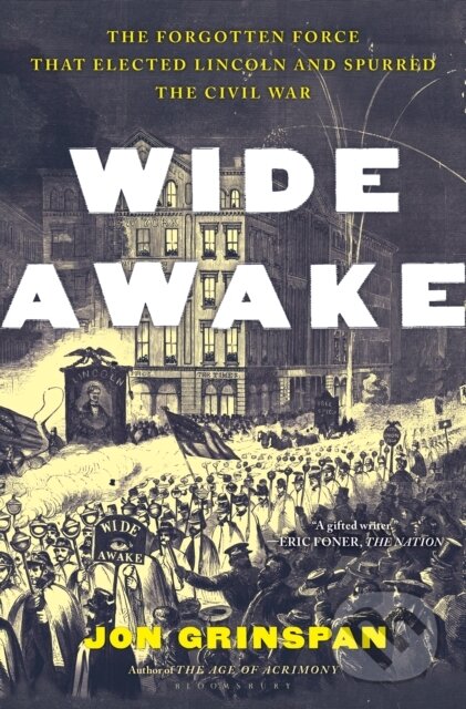 Kniha: Wide Awake (Jon Grinspan). Bloomsbury, 2024 Kniha: Wide Awake (Jon Grinspan). Bloomsbury, 2024