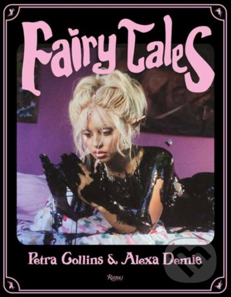 Kniha: Fairytales (Alexandra Leigh Demie a Petra Collins). , 2021 Kniha: Fairytales (Alexandra Leigh Demie a Petra Collins). , 2021