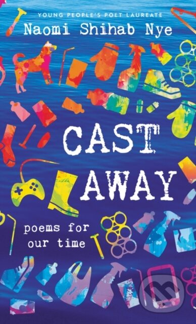 Kniha: Cast Away (Naomi Shihab Nye). Greenwillow Books, 2021 Kniha: Cast Away (Naomi Shihab Nye). Greenwillow Books, 2021