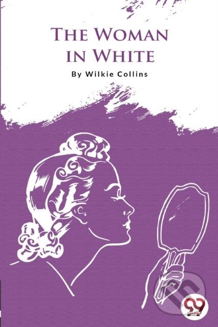 Kniha: The Woman in White (Wilkie Collins). Double 9 Books LLP, 2022 Kniha: The Woman in White (Wilkie Collins). Double 9 Books LLP, 2022